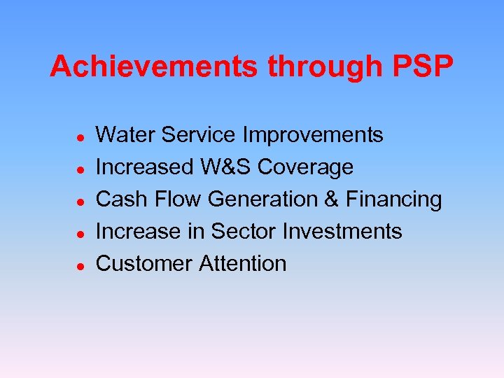 Achievements through PSP l l l Water Service Improvements Increased W&S Coverage Cash Flow