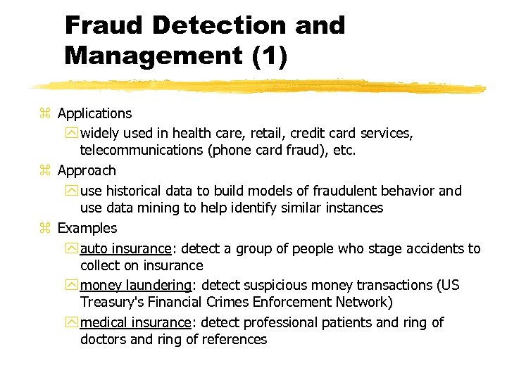 Fraud Detection and Management (1) z Applications y widely used in health care, retail,