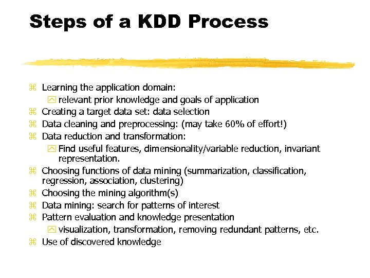 Steps of a KDD Process z Learning the application domain: y relevant prior knowledge