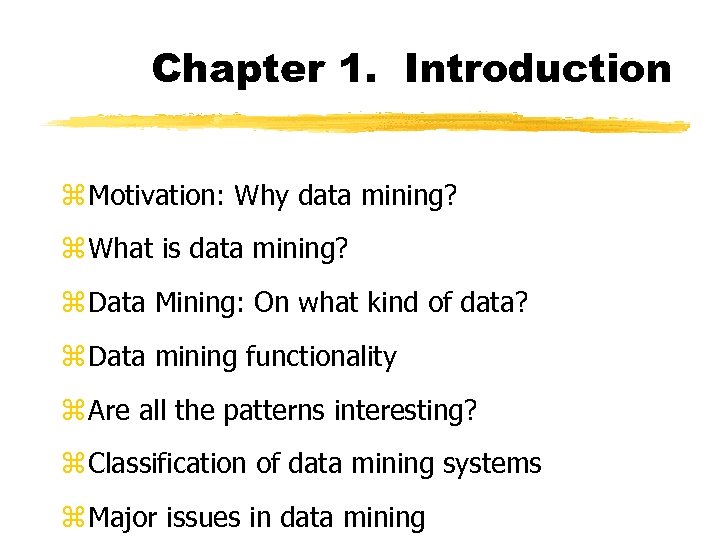 Chapter 1. Introduction z Motivation: Why data mining? z What is data mining? z