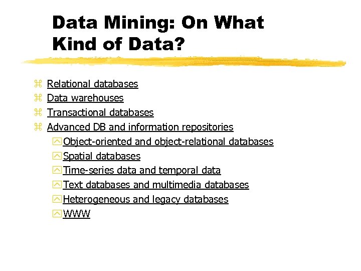 Data Mining: On What Kind of Data? z z Relational databases Data warehouses Transactional