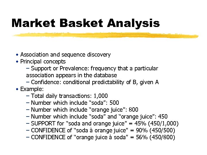 Market Basket Analysis • Association and sequence discovery • Principal concepts – Support or