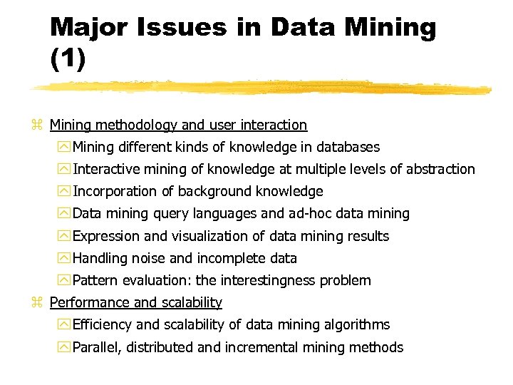 Major Issues in Data Mining (1) z Mining methodology and user interaction y Mining