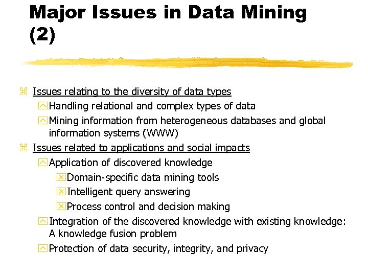 Major Issues in Data Mining (2) z Issues relating to the diversity of data