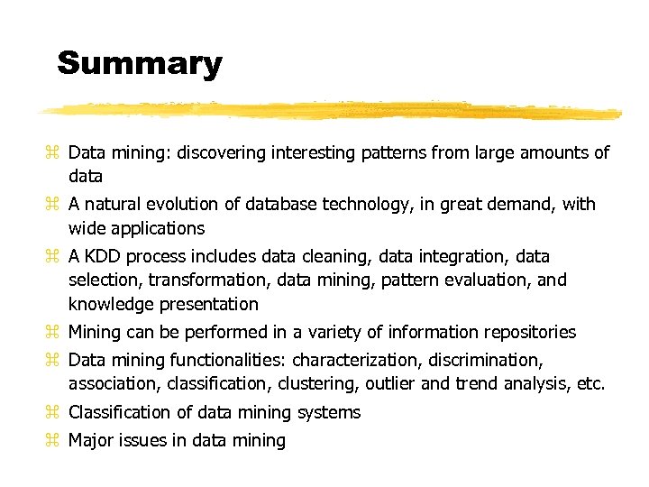 Summary z Data mining: discovering interesting patterns from large amounts of data z A