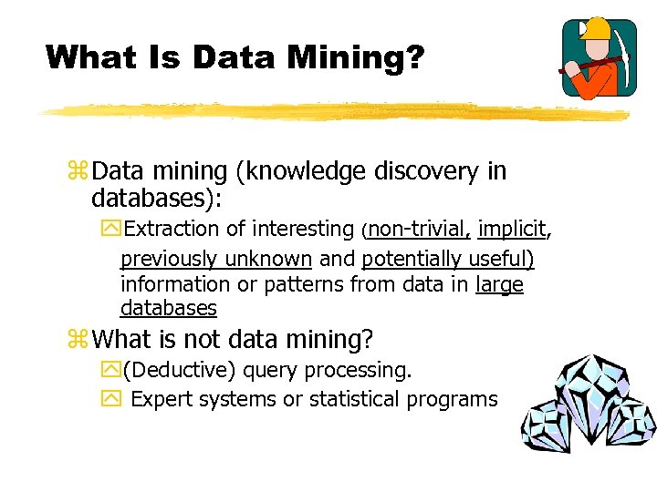 What Is Data Mining? z Data mining (knowledge discovery in databases): y. Extraction of