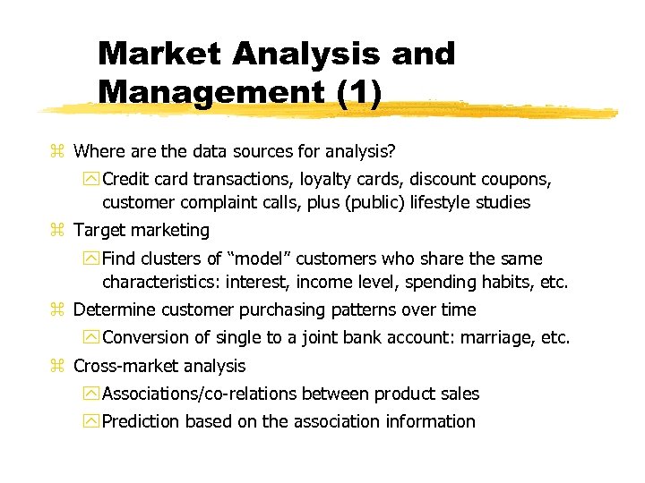 Market Analysis and Management (1) z Where are the data sources for analysis? y