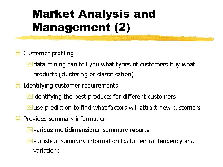 Market Analysis and Management (2) z Customer profiling y data mining can tell you