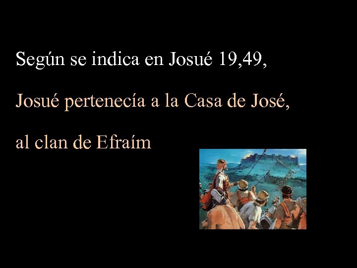 Según se indica en Josué 19, 49, Josué pertenecía a la Casa de José,