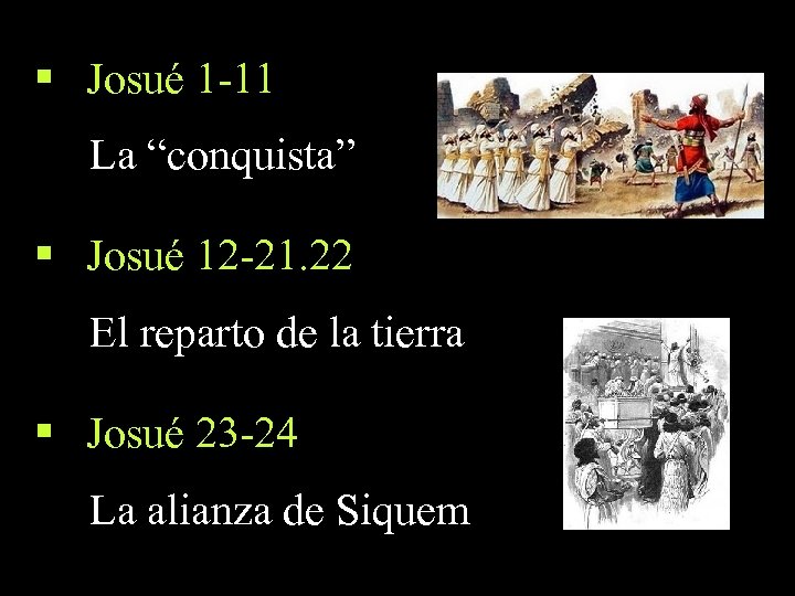 § Josué 1 -11 La “conquista” § Josué 12 -21. 22 El reparto de