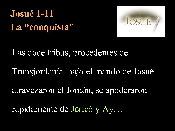 Josué 1 -11 La “conquista” Las doce tribus, procedentes de Transjordania, bajo el mando