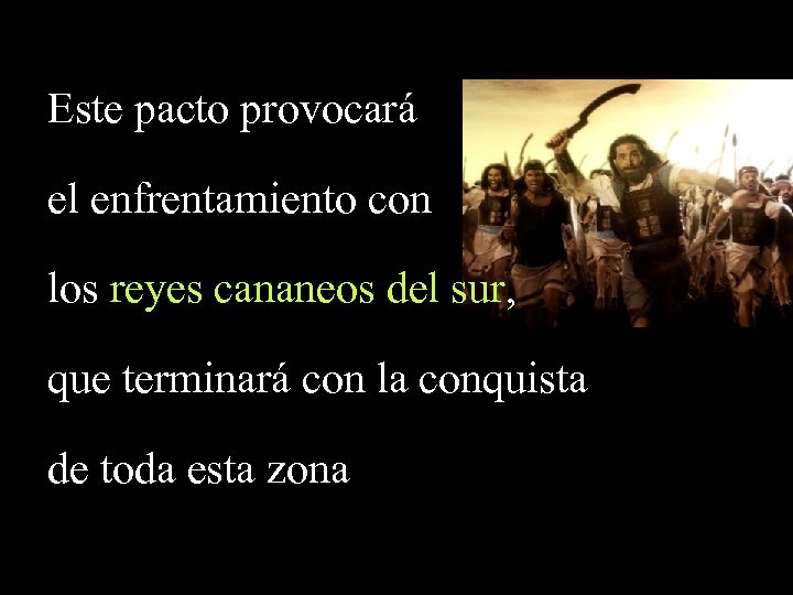 Este pacto provocará el enfrentamiento con los reyes cananeos del sur, que terminará con