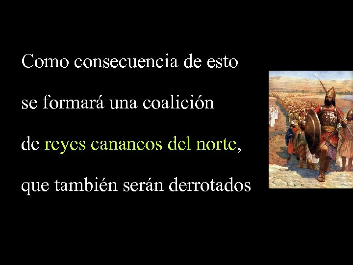 Como consecuencia de esto se formará una coalición de reyes cananeos del norte, que