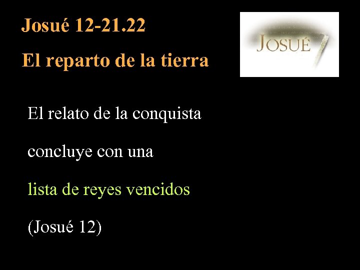 Josué 12 -21. 22 El reparto de la tierra El relato de la conquista
