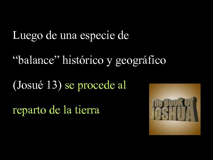 Luego de una especie de “balance” histórico y geográfico (Josué 13) se procede al
