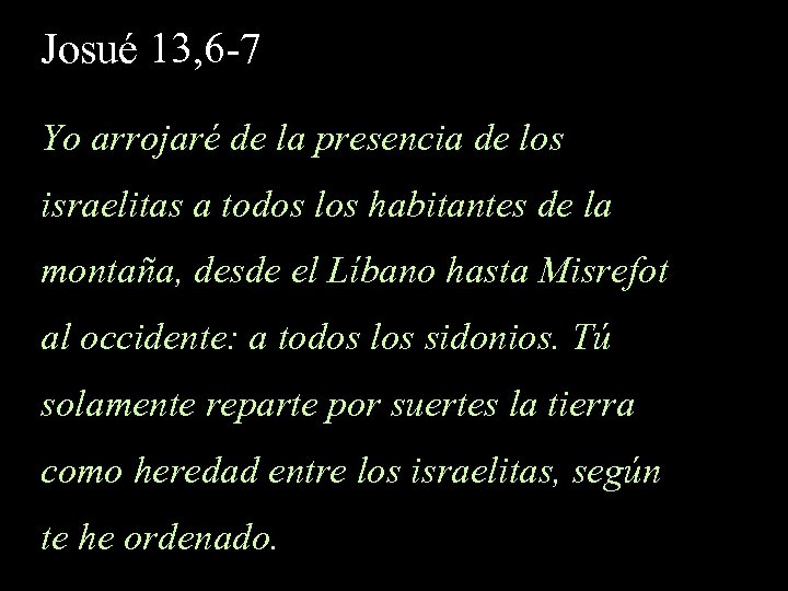 Josué 13, 6 -7 Yo arrojaré de la presencia de los israelitas a todos