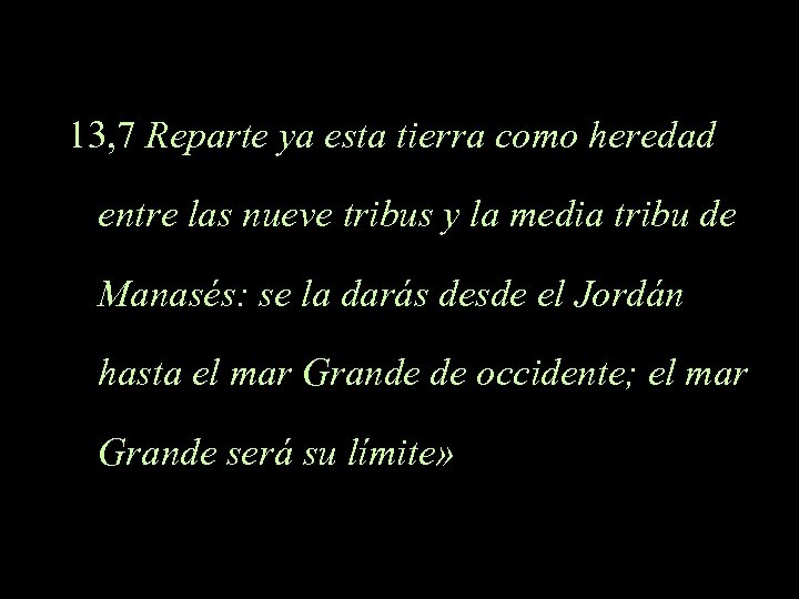 13, 7 Reparte ya esta tierra como heredad entre las nueve tribus y la