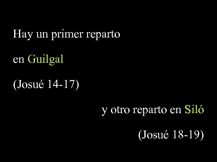 Hay un primer reparto en Guilgal (Josué 14 -17) y otro reparto en Siló