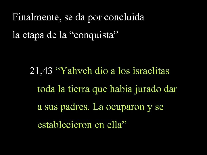 Finalmente, se da por concluida la etapa de la “conquista” 21, 43 “Yahveh dio