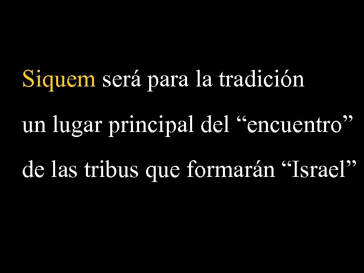Siquem será para la tradición un lugar principal del “encuentro” de las tribus que