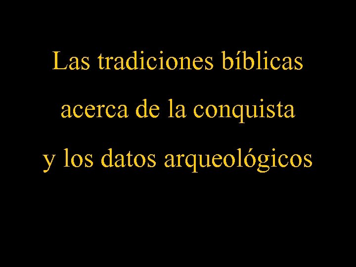 Las tradiciones bíblicas acerca de la conquista y los datos arqueológicos 
