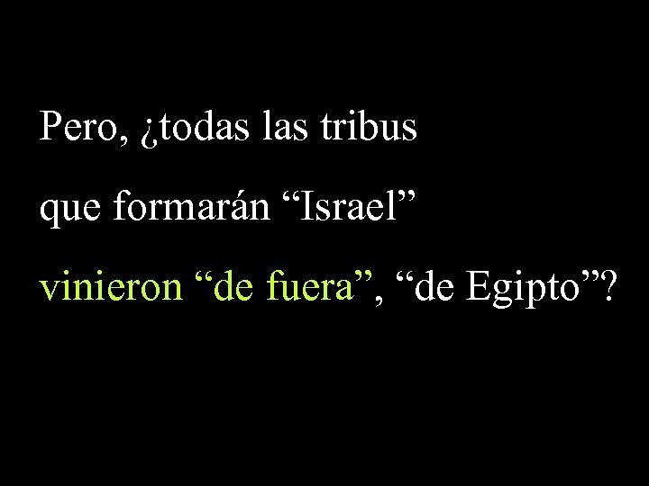 Pero, ¿todas las tribus que formarán “Israel” vinieron “de fuera”, “de Egipto”? 