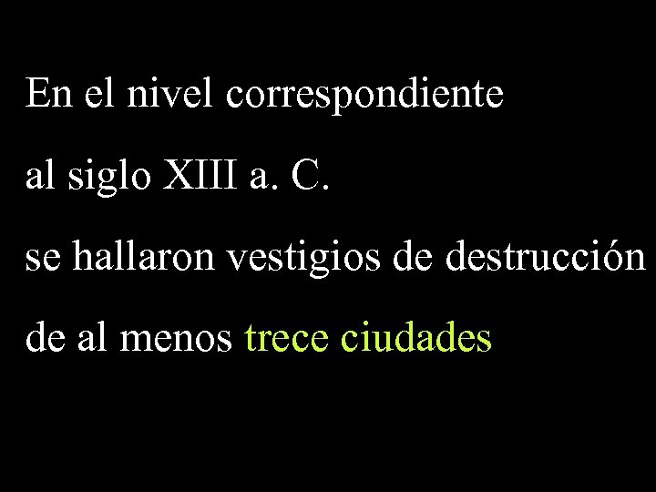 En el nivel correspondiente al siglo XIII a. C. se hallaron vestigios de destrucción