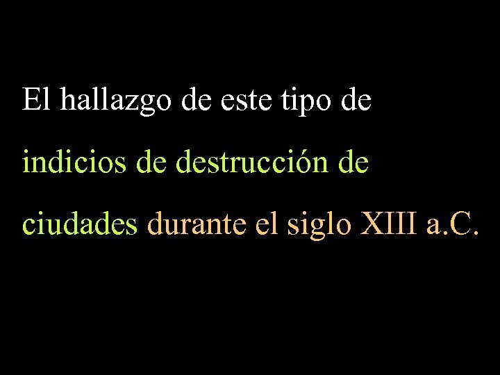 El hallazgo de este tipo de indicios de destrucción de ciudades durante el siglo