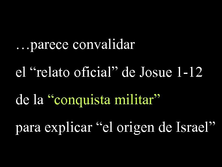 …parece convalidar el “relato oficial” de Josue 1 -12 de la “conquista militar” para