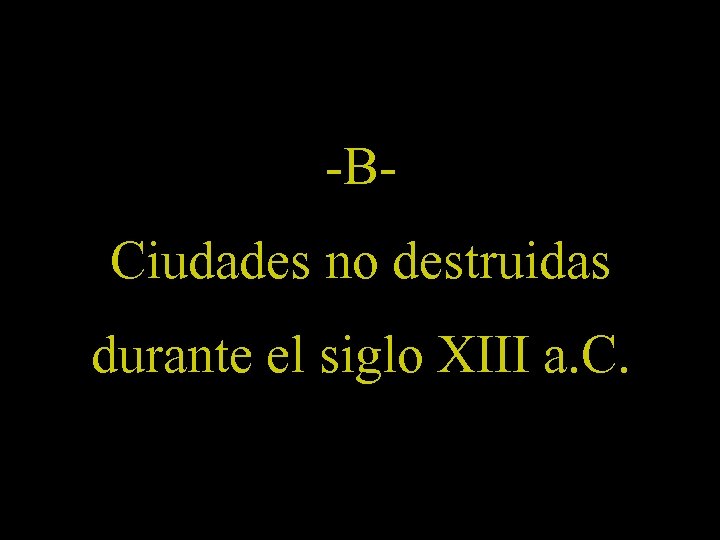 -BCiudades no destruidas durante el siglo XIII a. C. 