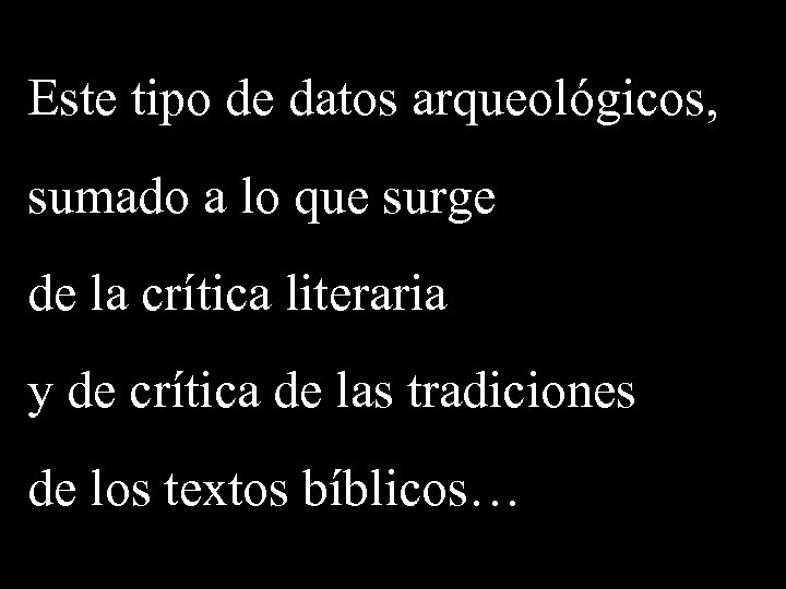 Este tipo de datos arqueológicos, sumado a lo que surge de la crítica literaria