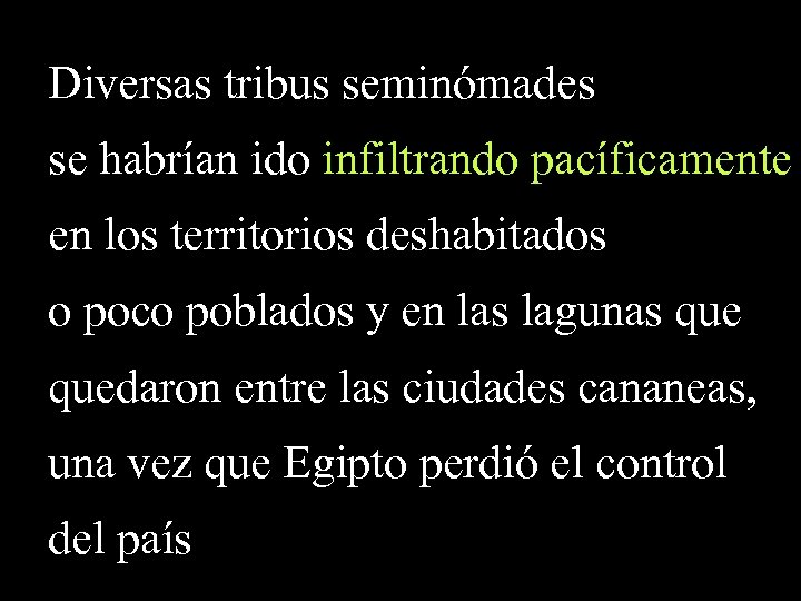 Diversas tribus seminómades se habrían ido infiltrando pacíficamente en los territorios deshabitados o poco