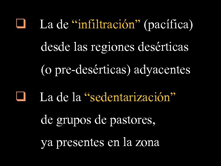 q La de “infiltración” (pacífica) desde las regiones desérticas (o pre-desérticas) adyacentes q La