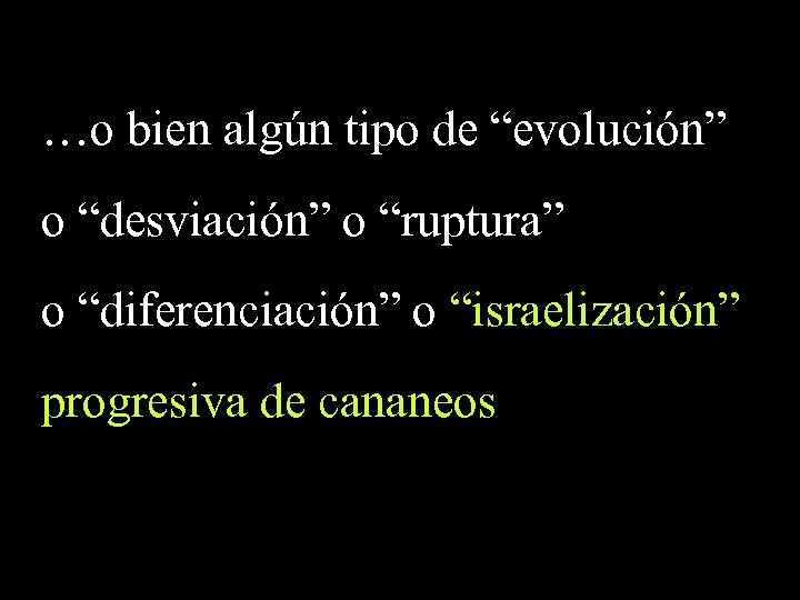 …o bien algún tipo de “evolución” o “desviación” o “ruptura” o “diferenciación” o “israelización”