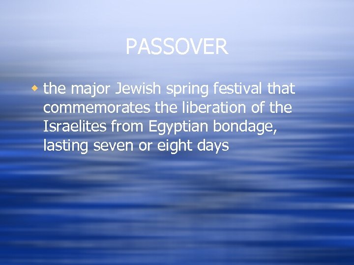 PASSOVER w the major Jewish spring festival that commemorates the liberation of the Israelites