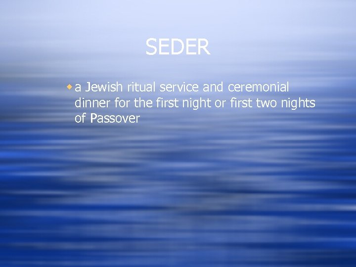 SEDER w a Jewish ritual service and ceremonial dinner for the first night or