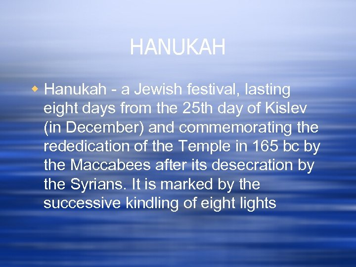 HANUKAH w Hanukah - a Jewish festival, lasting eight days from the 25 th