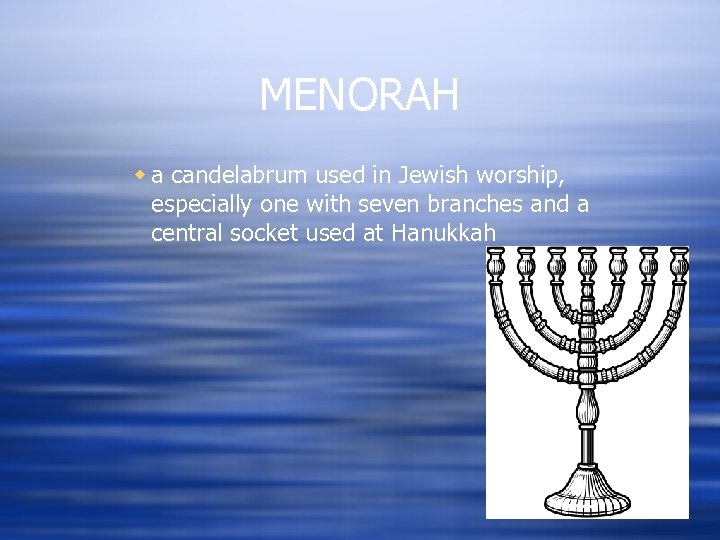 MENORAH w a candelabrum used in Jewish worship, especially one with seven branches and