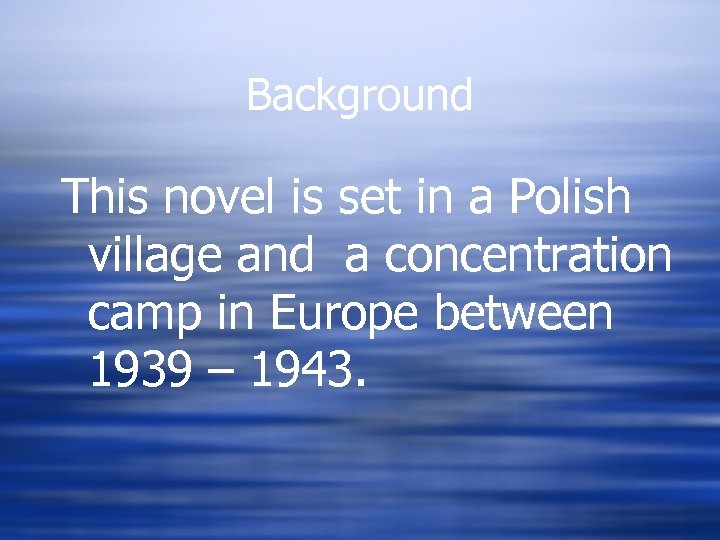 Background This novel is set in a Polish village and a concentration camp in