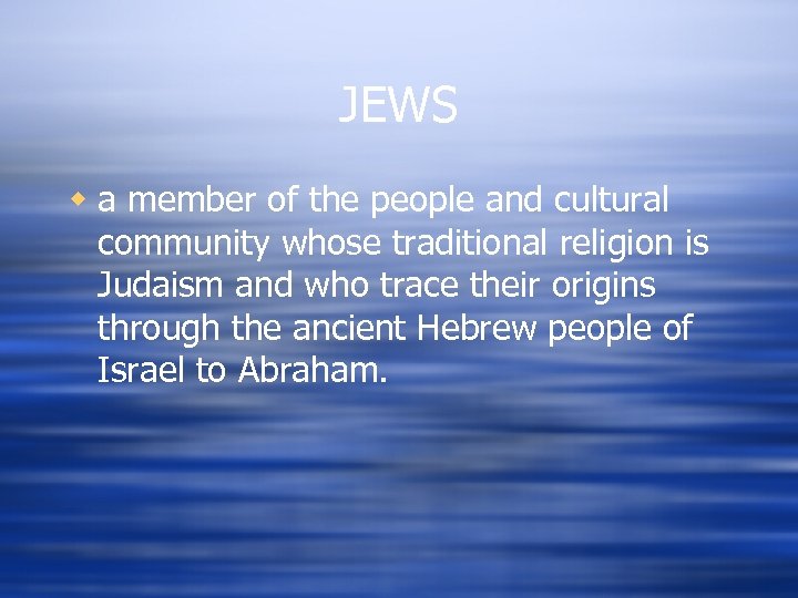 JEWS w a member of the people and cultural community whose traditional religion is