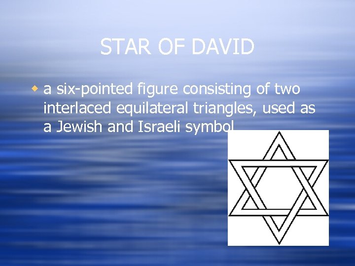STAR OF DAVID w a six-pointed figure consisting of two interlaced equilateral triangles, used