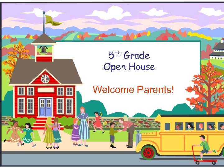 5 th Grade Open House Welcome Parents! 