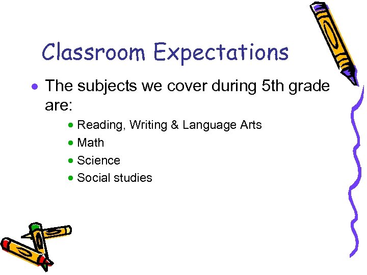 Classroom Expectations · The subjects we cover during 5 th grade are: · Reading,