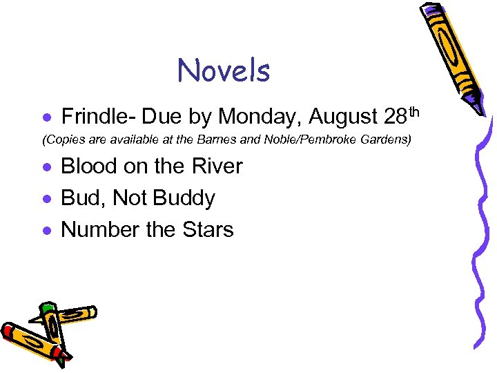 Novels · Frindle- Due by Monday, August 28 th (Copies are available at the