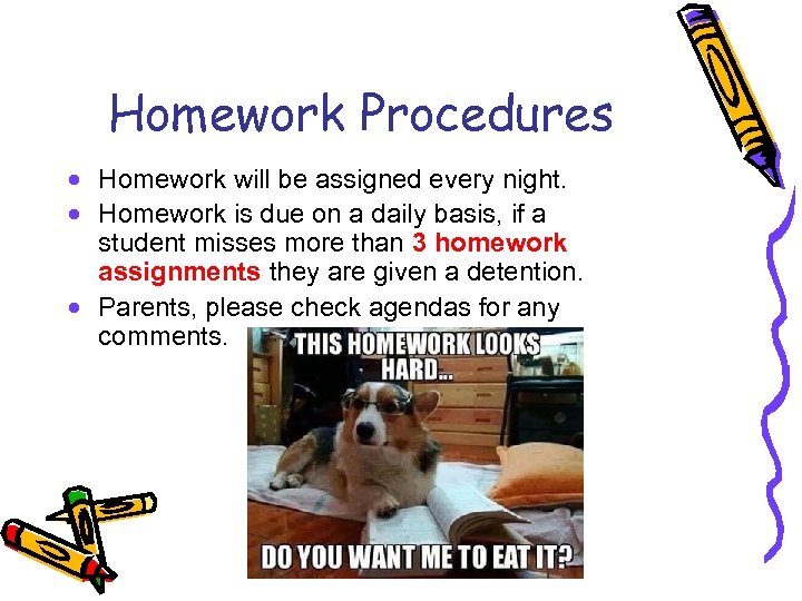 Homework Procedures · Homework will be assigned every night. · Homework is due on