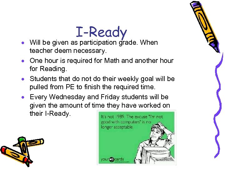 I-Ready · Will be given as participation grade. When teacher deem necessary. · One