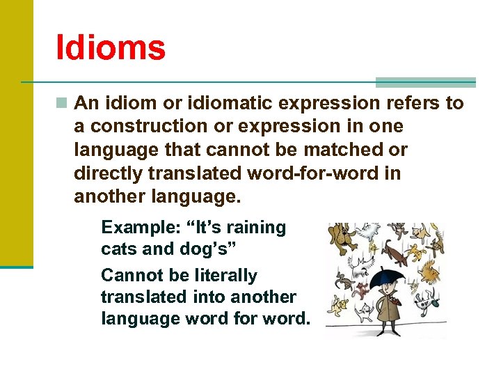 Idioms n An idiom or idiomatic expression refers to a construction or expression in