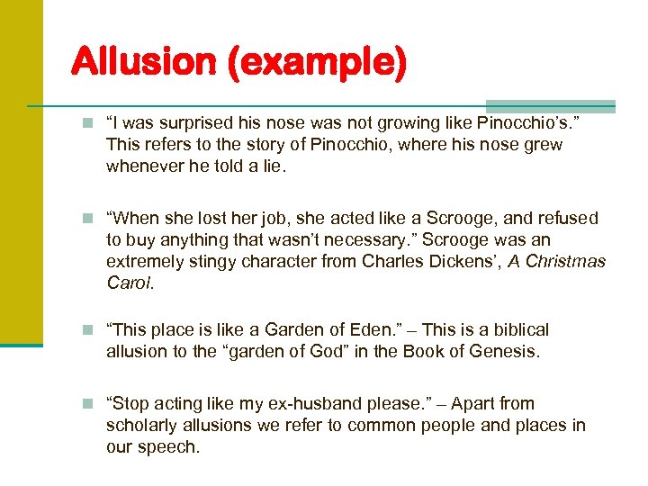 Allusion (example) n “I was surprised his nose was not growing like Pinocchio’s. ”