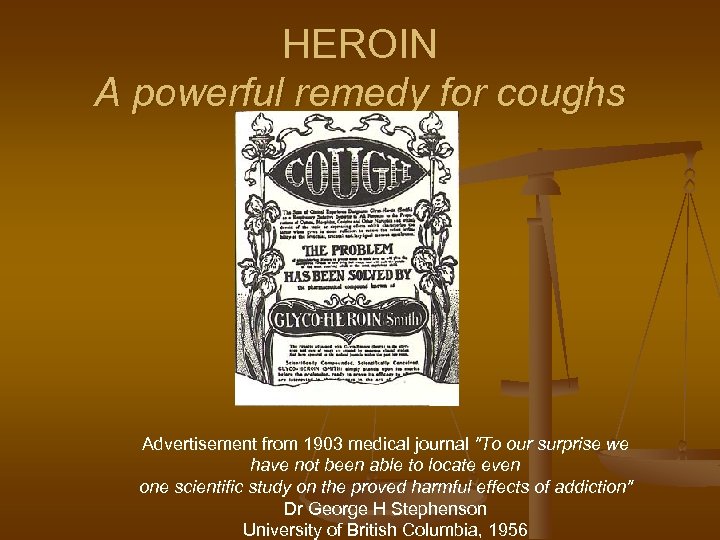 HEROIN A powerful remedy for coughs Advertisement from 1903 medical journal "To our surprise