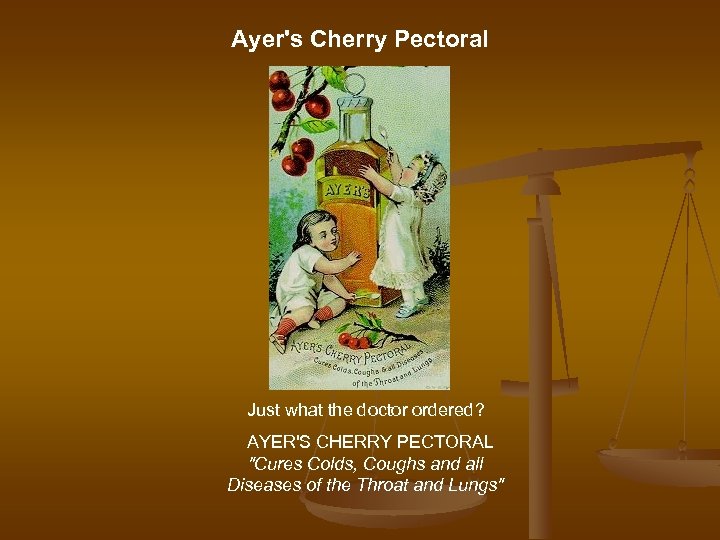 Ayer's Cherry Pectoral Just what the doctor ordered? AYER'S CHERRY PECTORAL "Cures Colds, Coughs